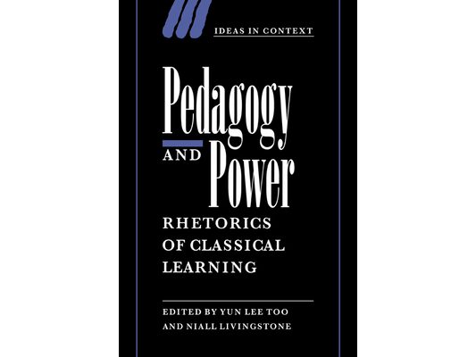 Pedagogy and Power: Rhetorics of Classical Learning