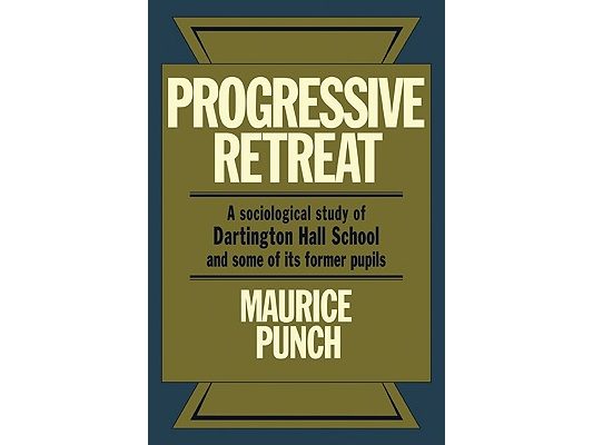Progressive Retreat: A Sociological Study of Dartington Hall School 1926 1957 and Some of Its Former Pupils