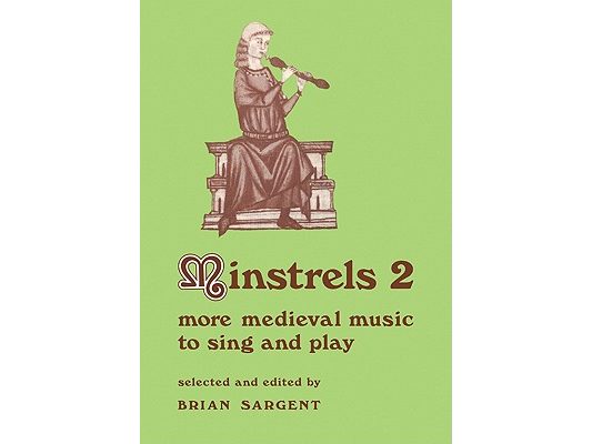 Minstrels 2: More Medieval Music to Sing and Play