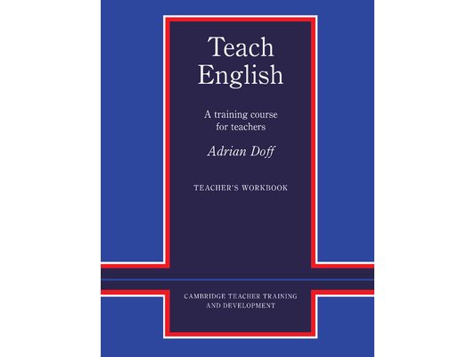 Teach English Teacher's Workbook: A Training Course for Teachers