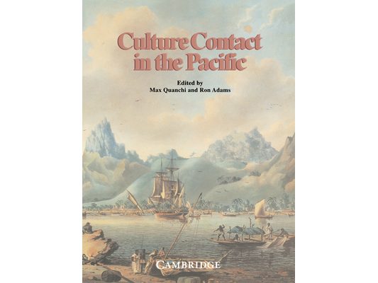 Culture Contact in the Pacific: Essays on Contact, Encounter and Response