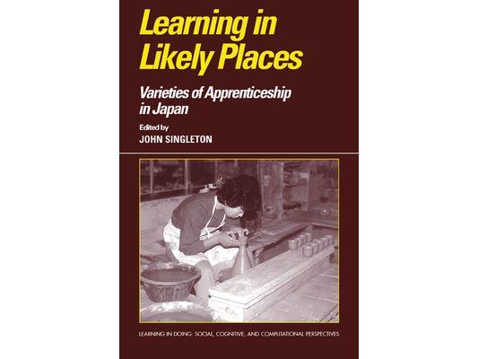 Learning in Likely Places: Varieties of Apprenticeship in Japan