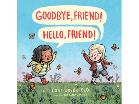 Goodbye, Friend! Hello, Friend!