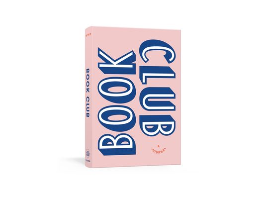 Book Club: A Journal: Prepare For, Keep Track Of, and Remember Your Reading Discussions with 200 Book Recommendations and Meeting Activities