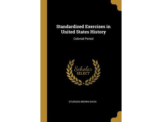 Standardized Exercises in United States History: Colonial Period