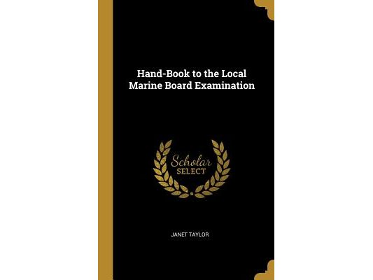 Hand-Book to the Local Marine Board Examination