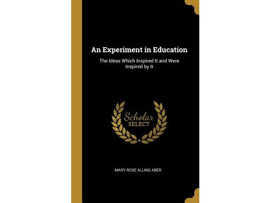 An Experiment in Education: The Ideas Which Inspired It and Were Inspired by It