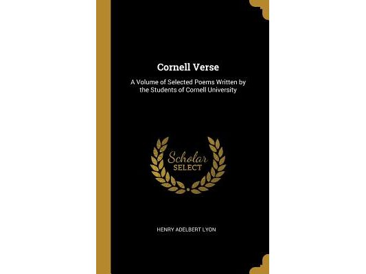Cornell Verse: A Volume of Selected Poems Written by the Students of Cornell University