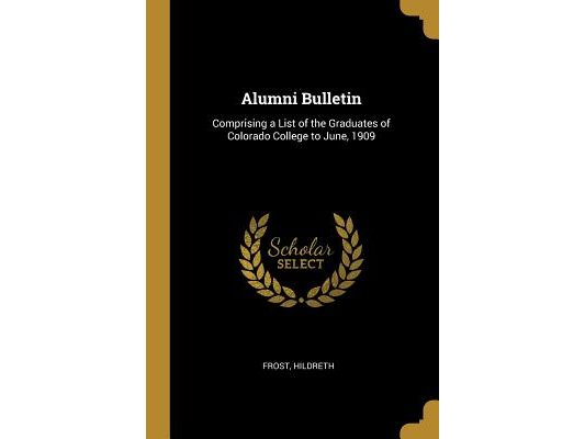 Alumni Bulletin: Comprising a List of the Graduates of Colorado College to June, 1909