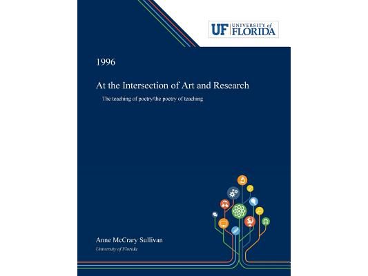 At the Intersection of Art and Research: The Teaching of Poetry/The Poetry of Teaching