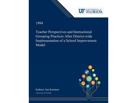 Teacher Perspectives and Instructional Grouping Practices After District-wide Implementation of a School Improvement Model