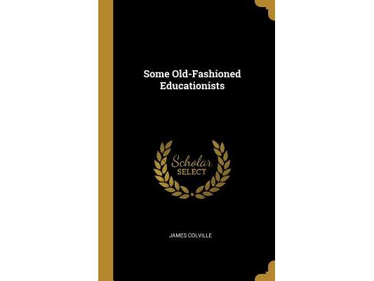 Some Old-Fashioned Educationists