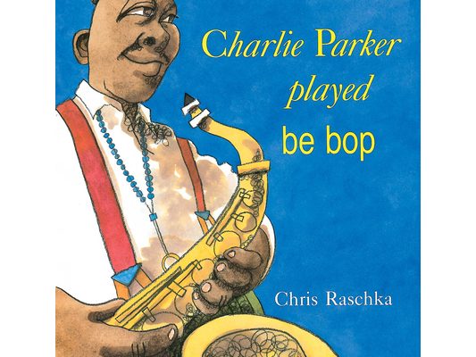 Charlie Parker Played Be Bop
