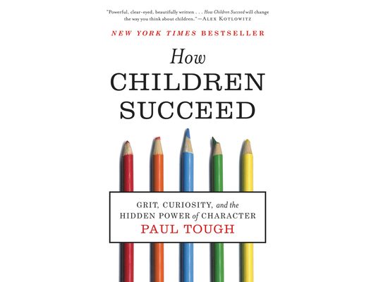 How Children Succeed: Grit, Curiosity, and the Hidden Power of Character