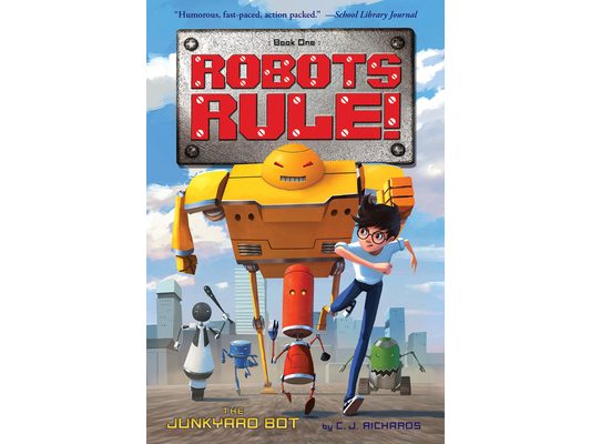 The Junkyard Bot: Robots Rule, Book 1