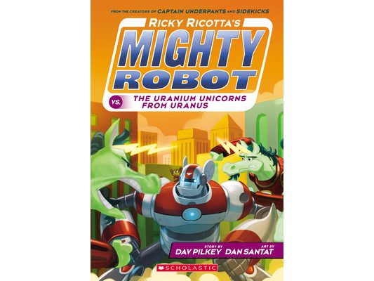 Ricky Ricotta's Mighty Robot vs. the Uranium Unicorns from Uranus (Ricky Ricotta's Mighty Robot #7)