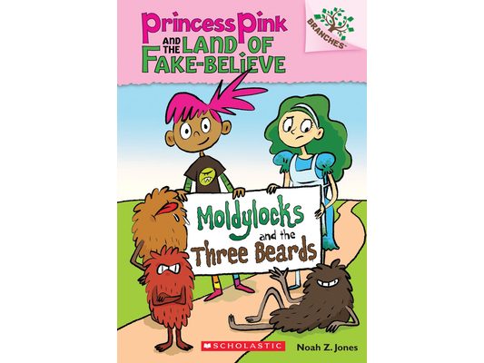Moldylocks and the Three Beards: A Branches Book (Princess Pink and the Land of Fake-Believe #1)