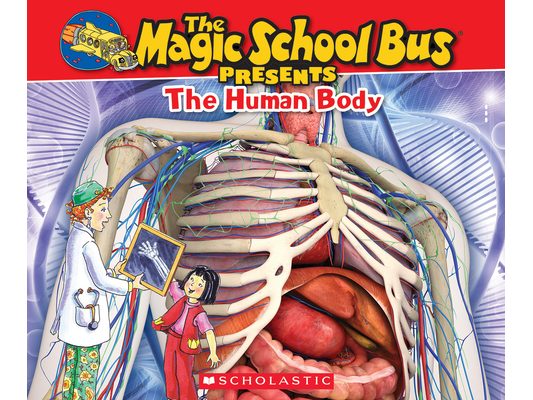 The Magic School Bus Presents: The Human Body: A Nonfiction Companion to the Original Magic School Bus Series
