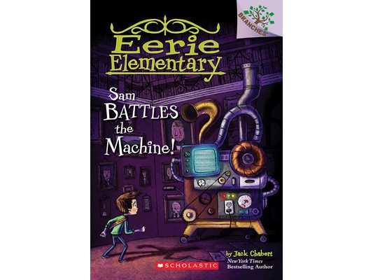 Sam Battles the Machine!: A Branches Book (Eerie Elementary #6): Volume 6