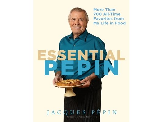 Essential Pépin: More Than 700 All-Time Favorites from My Life in Food [With DVD]