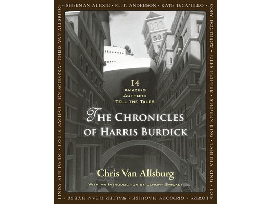 The Chronicles of Harris Burdick: 14 Amazing Authors Tell the Tales