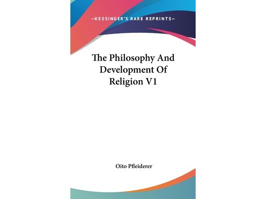 The Philosophy And Development Of Religion V1