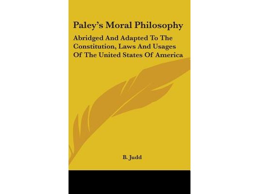 Paley's Moral Philosophy: Abridged And Adapted To The Constitution, Laws And Usages Of The United States Of America