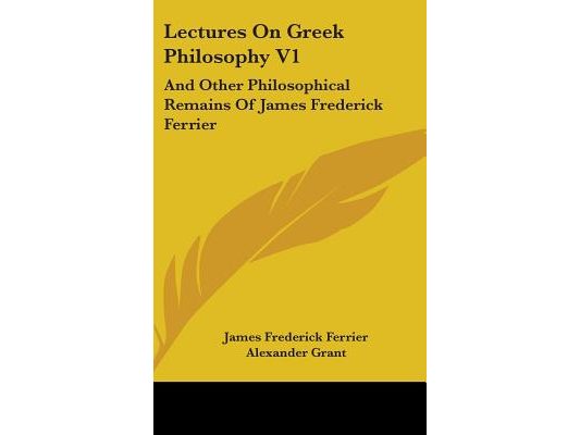 Lectures On Greek Philosophy V1: And Other Philosophical Remains Of James Frederick Ferrier