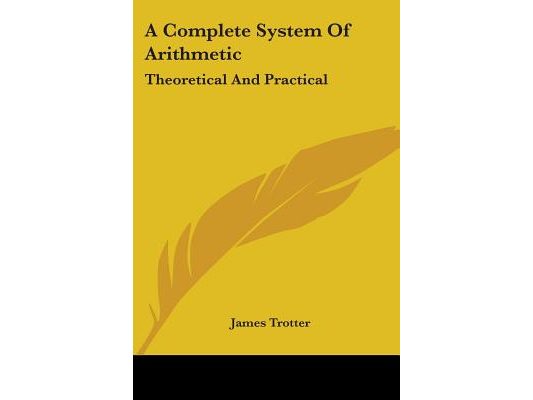 A Complete System Of Arithmetic: Theoretical And Practical