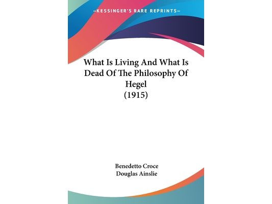 What Is Living And What Is Dead Of The Philosophy Of Hegel (1915)