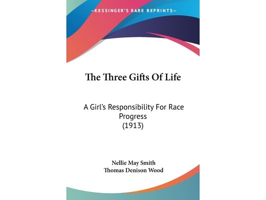 The Three Gifts Of Life: A Girl's Responsibility For Race Progress (1913)
