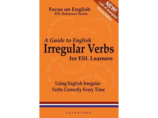 A Guide to English Irregular Verbs; How to Use Them Correctly Every Time