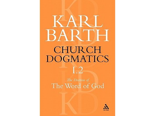 Church Dogmatics the Doctrine of the Word of God, Volume 1, Part 2: The Revelation of God; Holy Scripture: The Proclamation of the Church
