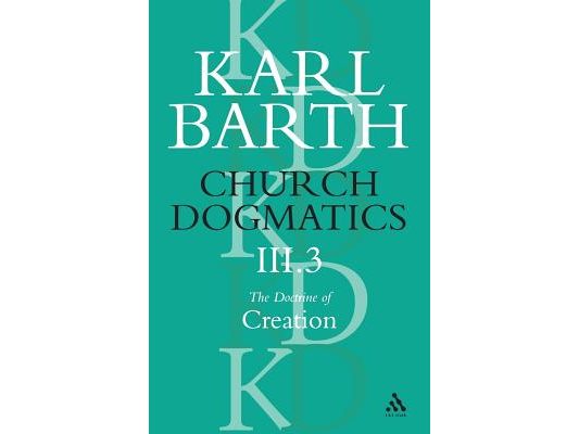Church Dogmatics the Doctrine of Creation, Volume 3, Part 3: The Creator and His Creature