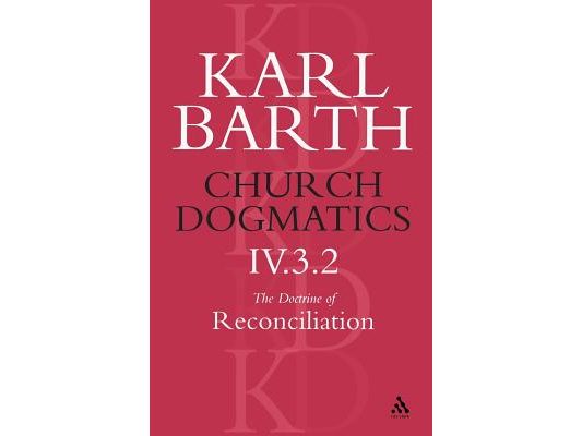 Church Dogmatics the Doctrine of Reconciliation, Volume 4, Part 3.2: Jesus Christ, the True Witness