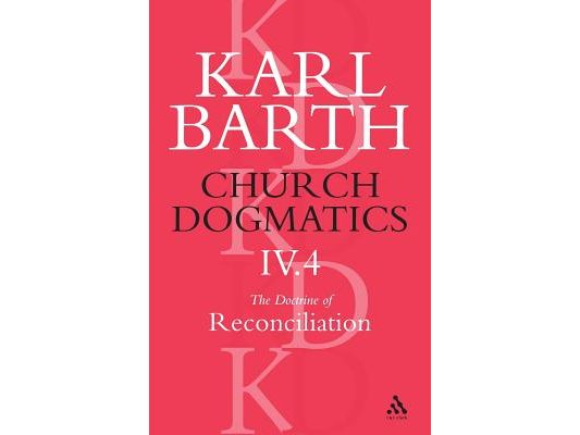 Church Dogmatics the Doctrine of Reconciliation, Volume 4, Part 4: The Foundation of Christian Life