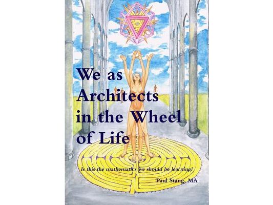 We as Architects in the Wheel of Life Is this the math we should be learning?