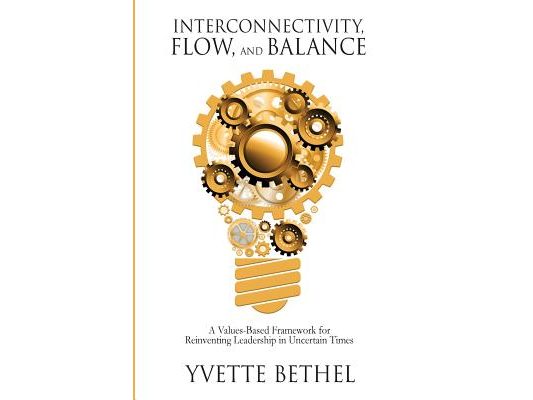 Interconnectivity, Flow, and Balance: A Values-Based Framework for Reinventing Leadership in Uncertain Times