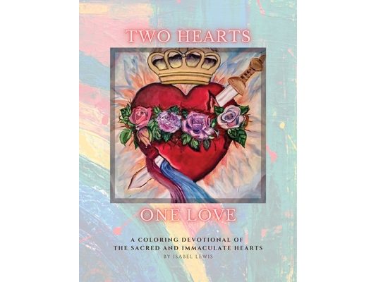Two Hearts, One Love: A Coloring Devotional of the Sacred and Immaculate Hearts