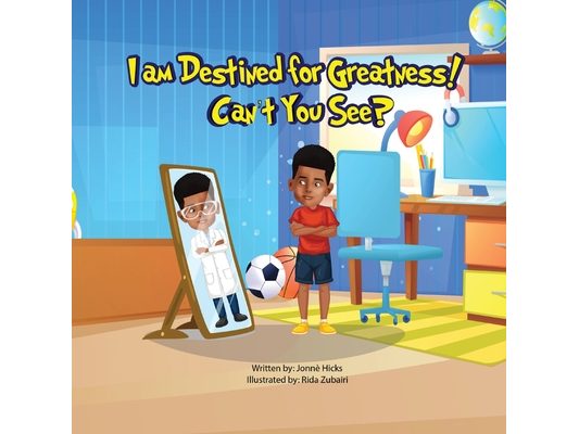 I Am Destined for Greatness!: Can't You See?