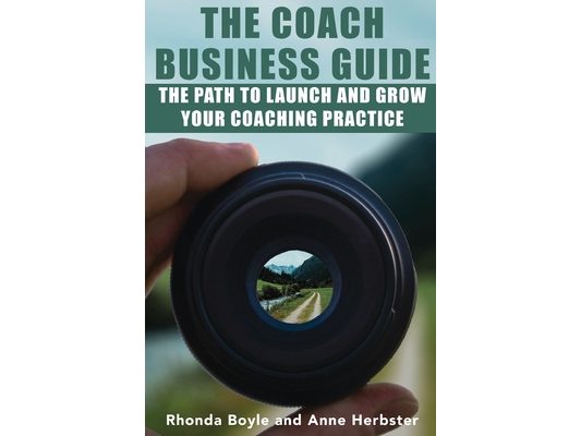 The Coach Business Guide: The Path to Launch and Grow Your Coaching Practice
