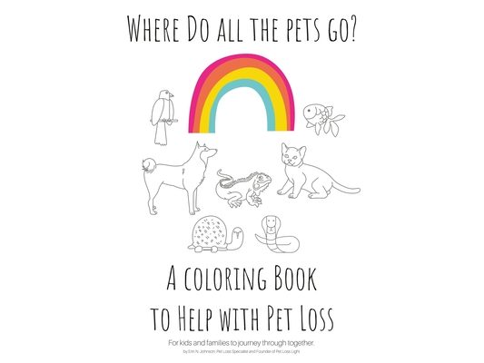 Where Do All The Pets Go? A Coloring Book to Help Kids with Pet Loss.
