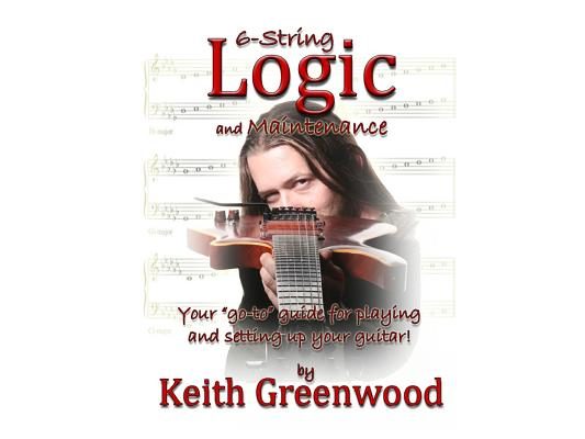6-String Logic and Maintenance: Your "go-to" guide for playing and setting up your guitar