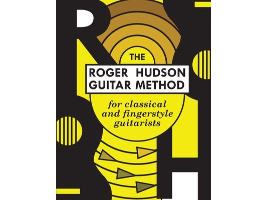 The Roger Hudson Guitar Method: for Classical and Fingerstyle Guitarists