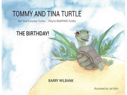 Tommy and Tina Turtle: Not Your Everyday Turtles... They're SNAPPING Turtles - THE BIRTHDAY!