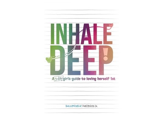 Inhale Deep, A 3-day Girl's Guide to Loving Herself 1st
