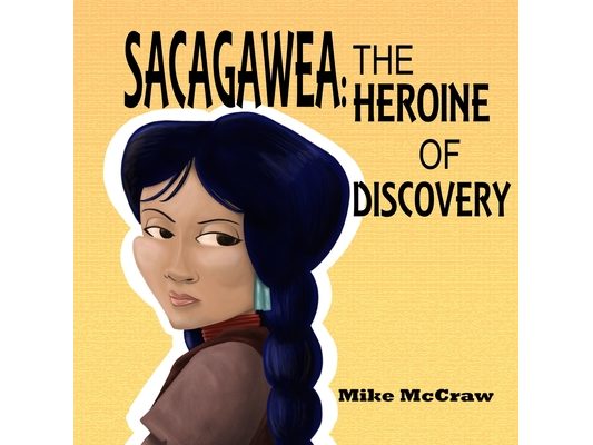 Sacagawea: The Heroine of Discovery