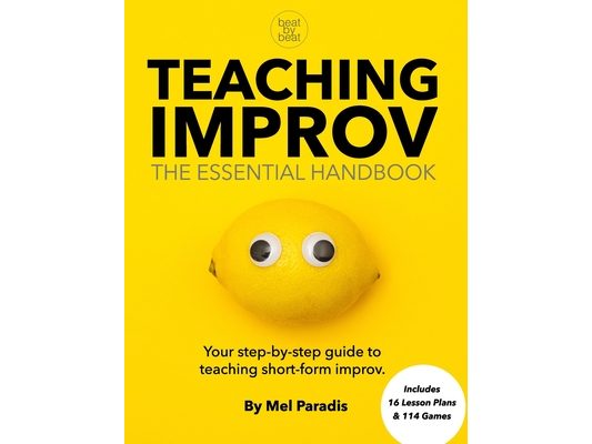 Teaching Improv: The Essential Handbook: Your step-by-step guide to teaching short form improv.