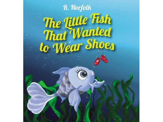 The Little Fish That Wanted To Wear Shoes