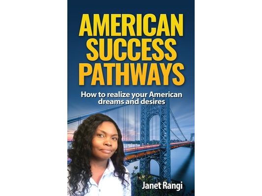 American Success Pathways: How to realize your American dreams and desires